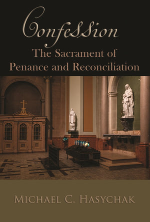 Confession: The Sacrament of Penance and Reconciliation, by Michael C. Hasychak