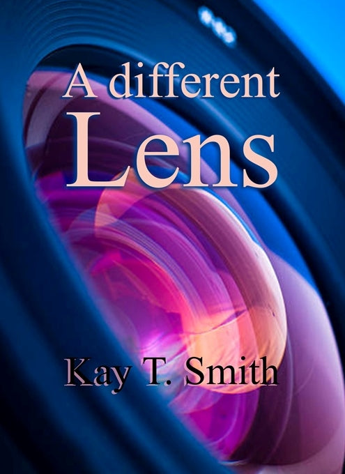 A Different Lens, by Kay T. Smth – Limelight Publishing