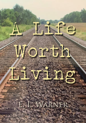 A Life Worth Living, by E. L. Warner