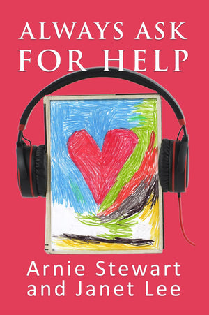 Always Ask for Help, by Janet Lee and Arnie Stewart