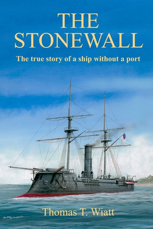 The Stonewall: The true story of a ship without a port, by Thomas T. Wiatt