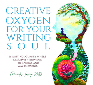 Creative Oxygen For Your Writing Soul, by Mandy Lacy, PhD