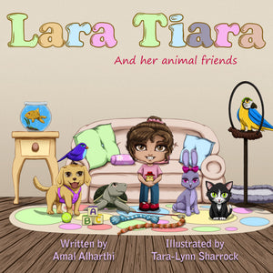 Lara Tiara and her Animal Friends, by Amal Alharthi