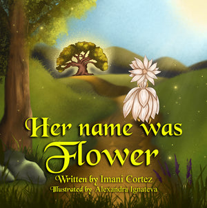 Her name was Flower, by Imani Cortez