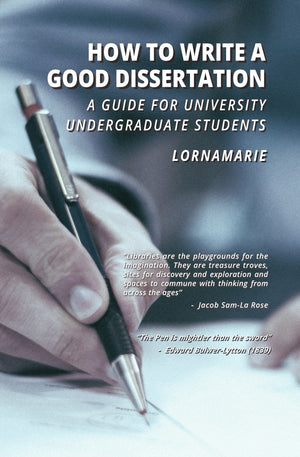 How to Write a Good Dissertation A guide for University Undergraduate Students by LORNAMARIE