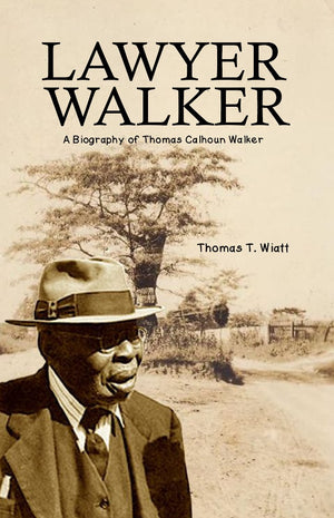 Lawyer Walker, A Biography of Thomas Calhoun Walker, by Thomas T. Wiatt