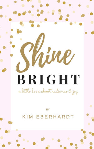 Shine Bright, by Kim Eberhardt