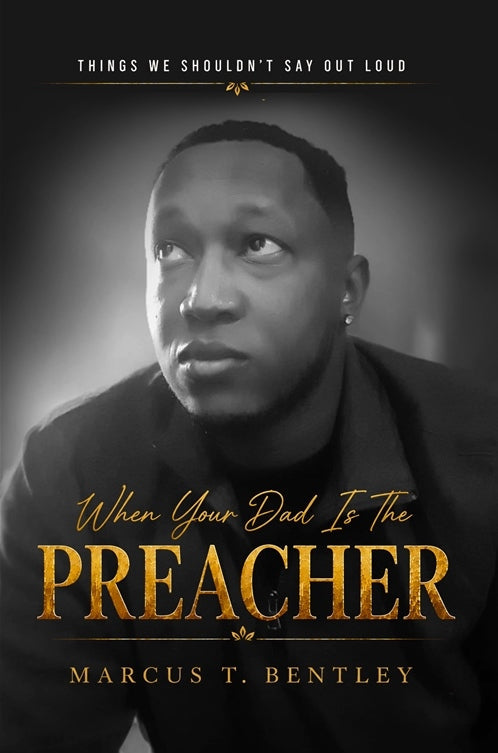 When Your Dad Is The Preacher, by Marcus T. Bentley
