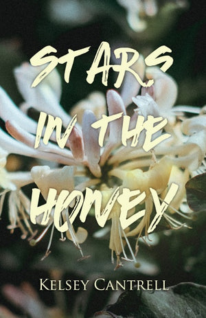 Stars in the Honey, by Kelsey Cantrell