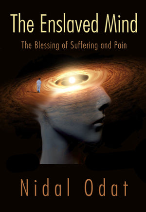 The Enslaved Mind: The Blessing of Suffering and Pain, by Nidal Odat